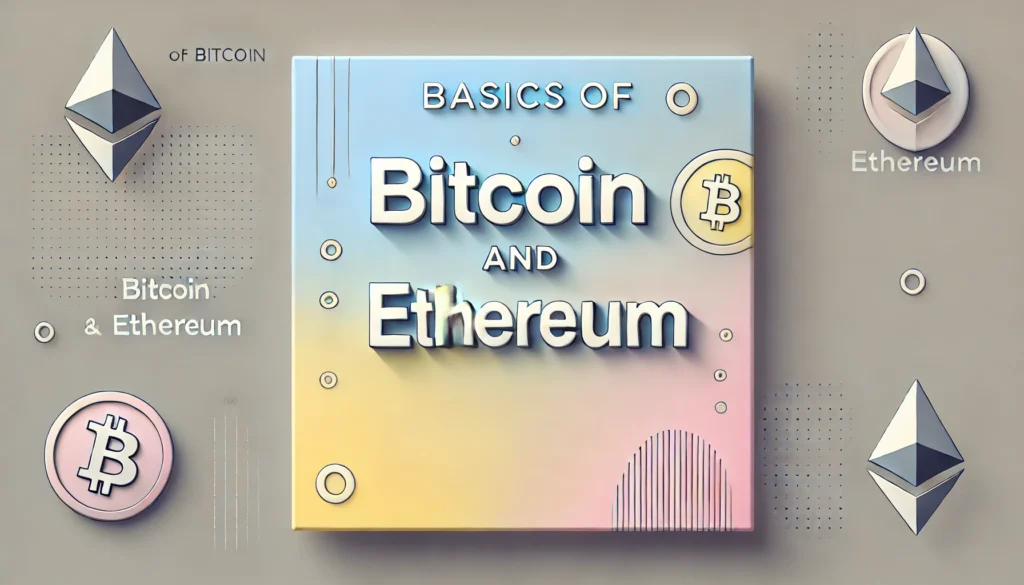 Basics of Bitcoin and Ethereum