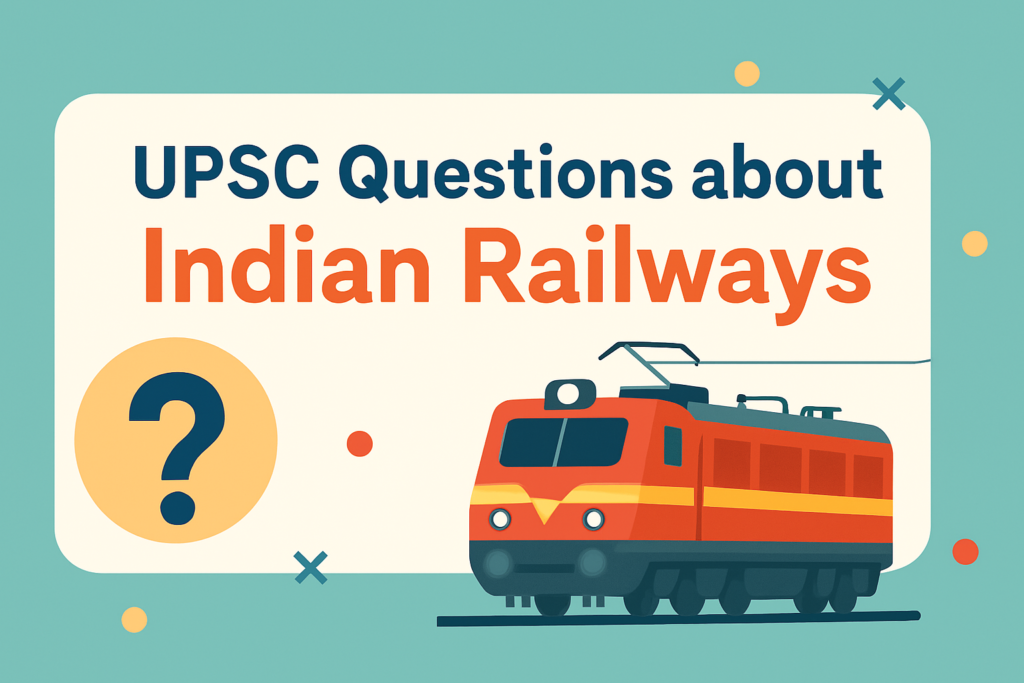 UPSC Questions about Indian Railways