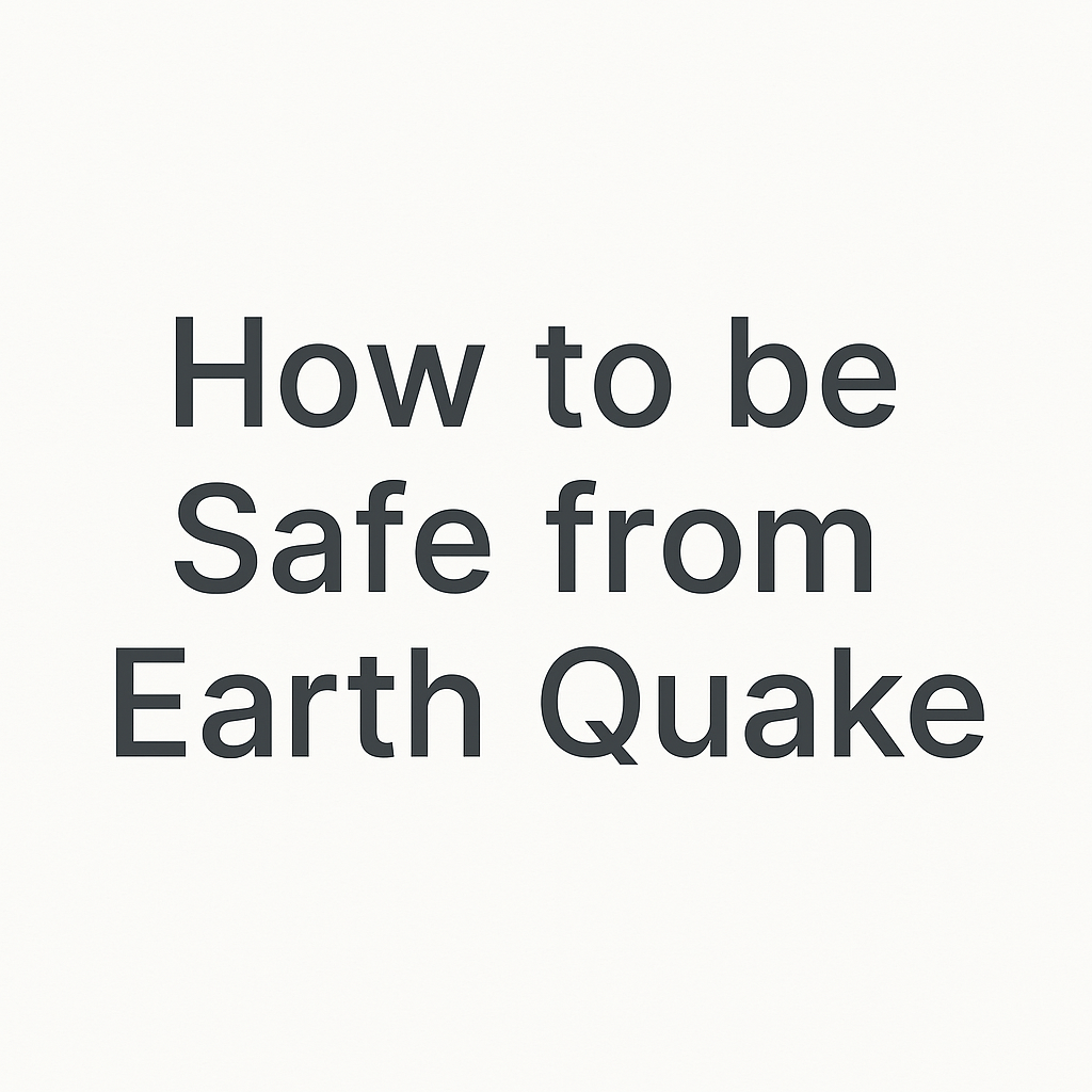 How to be Safe from EarthQuake